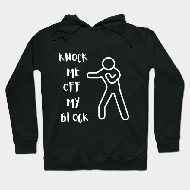 KNOCK ME OFF MY BLOCK Hoodie by Kachanan@BoonyaShop